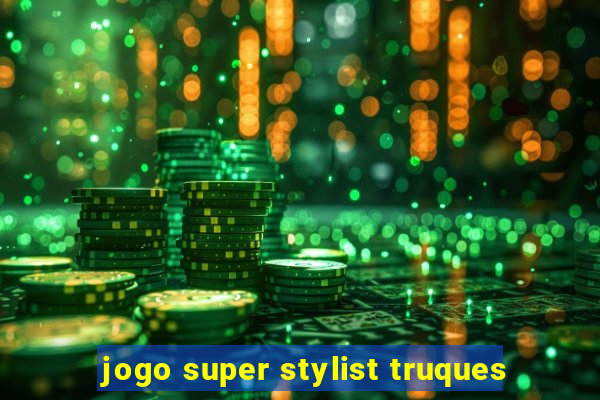 jogo super stylist truques